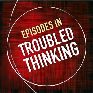 Episodes in Troubled Thinking