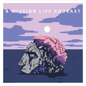 A Mission Life Podcast