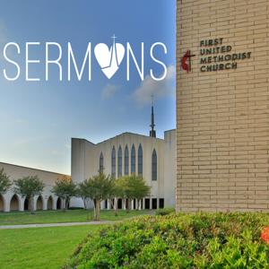 First United Methodist Church Beaumont - Podcasts & Sermons