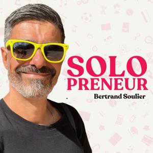 Solopreneur : créer et développer un business au service de ta vie by Bertrand Soulier - Podcasteur et coach mental pour entrepreneurs et solopreneurs