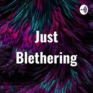 Just Blethering