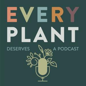 Every Plant Deserves a Podcast