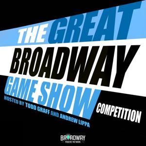 The Great Broadway Game Show Competition, hosted by Todd Graff and Andrew Lippa by Broadway Podcast Network