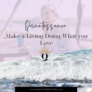 Quinntessence: Make a Living Doing What you Love