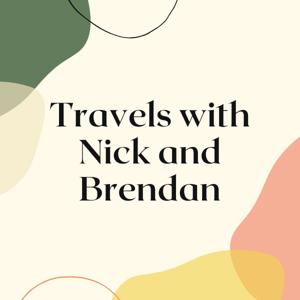 Travels with Nick and Brendan