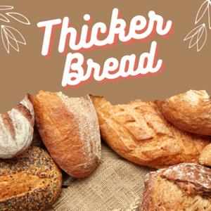 Thicker Bread