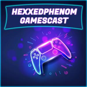 HexxedPhenom Gamescast