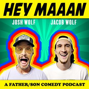 Hey, Maaan - A Comedy Podcast With Comedians Josh Wolf And Jacob Wolf