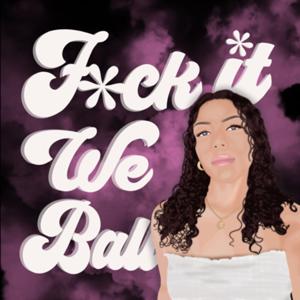 FUCK IT WE BALL