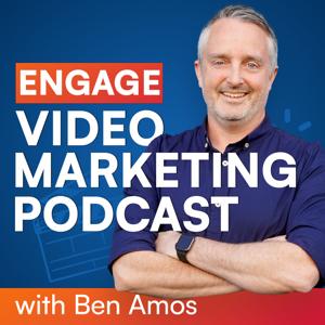 Engage Video Marketing Podcast by Ben Amos