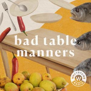 Bad Table Manners by Whetstone Radio Collective