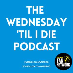 The Wednesday 'Til I Die Podcast by The WTID Pod