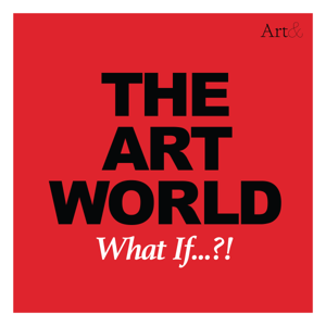 The Art World: What If...?!