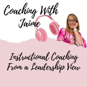 Coaching With Jaime: Instructional Coaching From a Leadership View