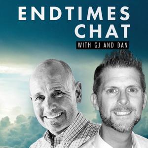 ENDTIMES CHAT with GJ and DAN