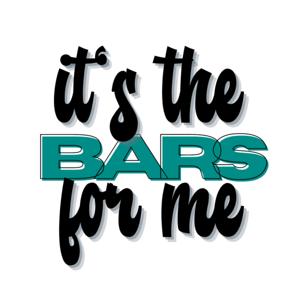 It’s The Bars For Me