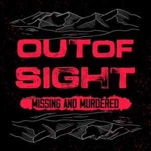 Out of Sight: Missing & Murdered