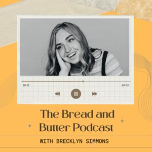 The Bread and Butter Podcast with Brecklyn Simmons