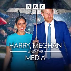 Harry, Meghan and the Media by BBC Sounds