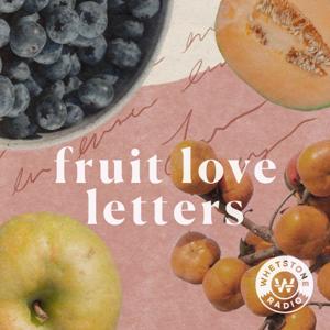 Fruit Love Letters by Whetstone Radio Collective