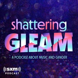 Shattering Gleam: A Podcast About Music and Gender by SiriusXM