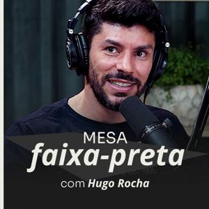 Podcast Mesa Faixa Preta | Hugo Rocha