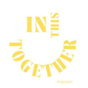 IN THIS TOGETHER PODCAST.