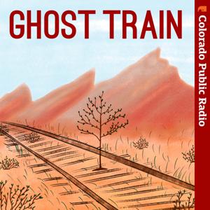 Ghost Train by Colorado Public Radio