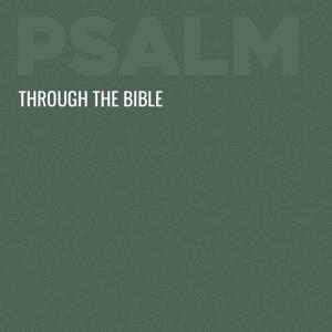 Through the Bible - Psalms