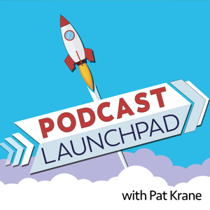 Podcast Launchpad: The podcast to help plan, build, and improve your show