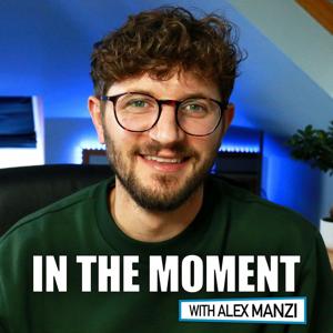 In The Moment with Alex Manzi by Alex Manzi