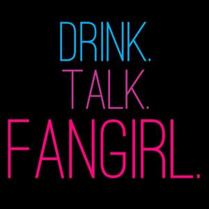 Drink Talk Fangirl