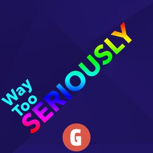 Way Too Seriously by Goodstuff.network