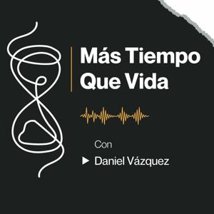 Más Tiempo Que Vida con Daniel Vázquez