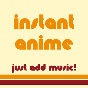 Instant Anime - Just add Music!