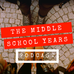 The Middle School Years Podcast