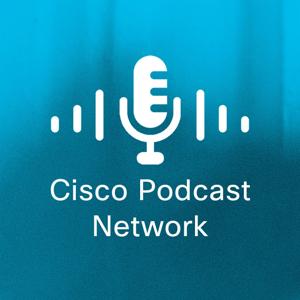 Cisco Podcast Network by Cisco