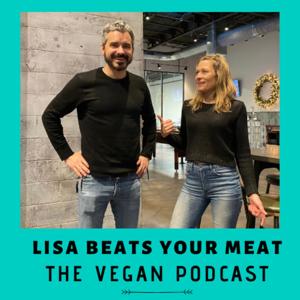 Lisa Beats Your Meat - A vegan plant based health podcast for everyone