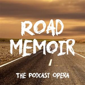 Road Memoir : The Podcast Opera