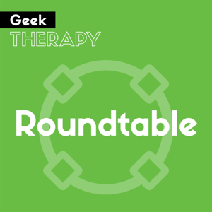 Geek Therapy Roundtable by Geek Therapy Network