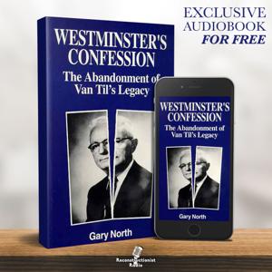 Westminster's Confession: The Abandonment of Van Til's Legacy - Reconstructionist Radio (Audiobook)