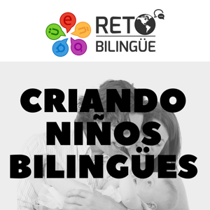 Cómo criar niños Bilingües by: Reto Bilingüe