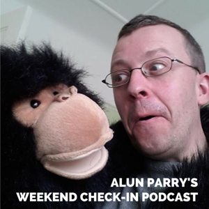 Alun Parry's Weekend Check In Podcast