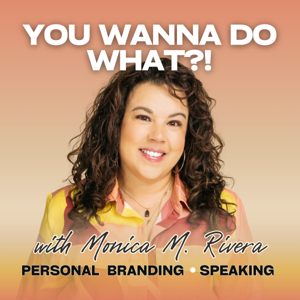 YOU WANNA DO WHAT?!: Personal Brand, Public Speaking, Thought Leadership for Career Professionals and Founders by Monica M. Rivera