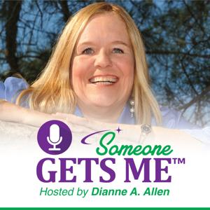 Someone Gets Me Podcast by Dianne A. Allen