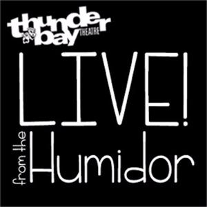Thunder Bay Theatre: Live! From the Humidor