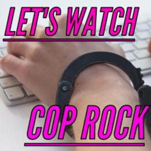 Let's Watch Cop Rock