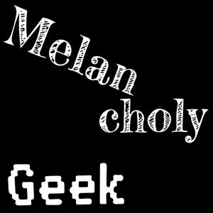 Melancholy Geek