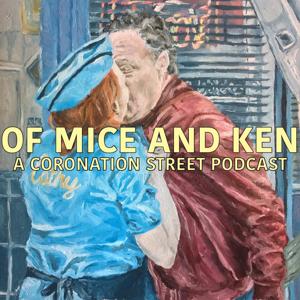 Of Mice And Ken: A Coronation Street Podcast