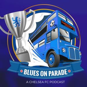 Blues on Parade: A Chelsea F.C. Podcast by Blues on Parade: A Chelsea F.C Podcast